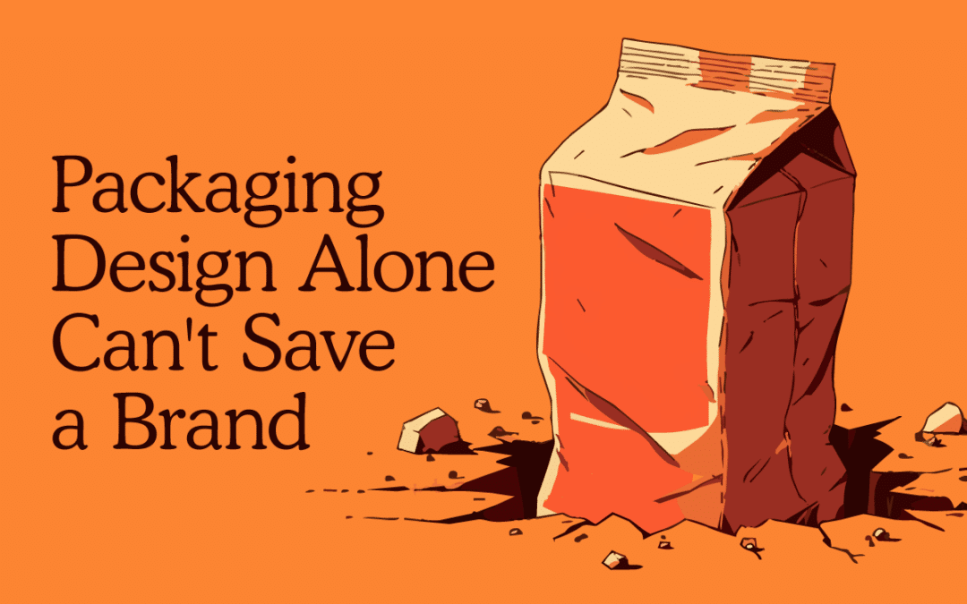Why Packaging Can’t Save a Brand Without a Strategy