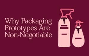 From Screen to Shelf: Why Packaging Prototypes Are Non-Negotiable