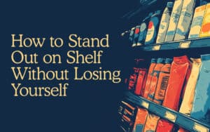 How to Stand Out on Shelf Without Losing Yourself - Kaleidoscope