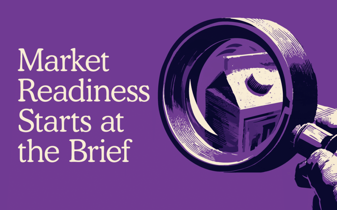 Why Market Readiness Starts at the Brief