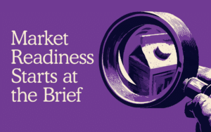 Why Market Readiness Starts at the Brief | Kaleidoscope